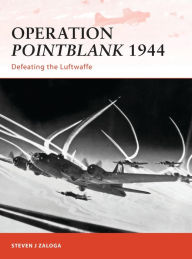 Title: Operation Pointblank 1944: Defeating the Luftwaffe, Author: Steven J. Zaloga