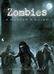 Title: Zombies: A Hunter's Guide, Author: Joseph A. McCullough