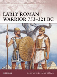 Title: Early Roman Warrior 753-321 BC, Author: Nic Fields