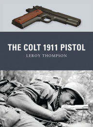 Title: The Colt 1911 Pistol, Author: Leroy Thompson