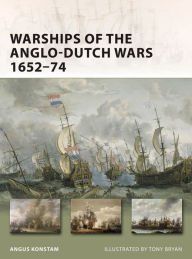 Title: Warships of the Anglo-Dutch Wars 1652-74, Author: Angus Konstam