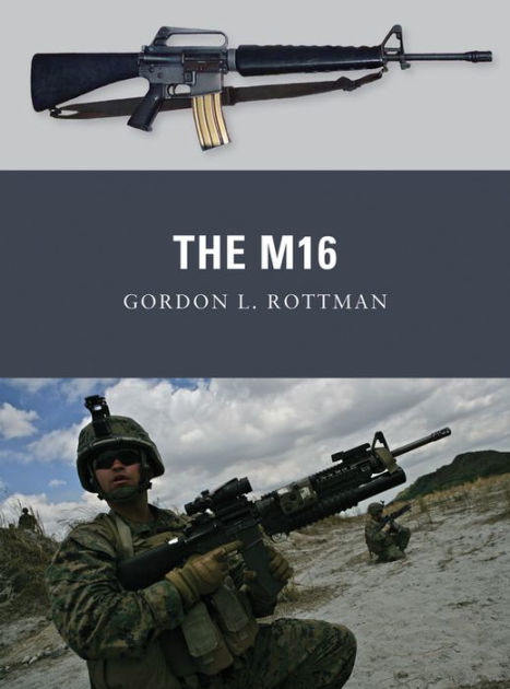 The M16 by Gordon L. Rottman, Johnny Shumate, Alan Gilliland, Paperback ...