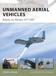 Title: Unmanned Aerial Vehicles: Robotic Air Warfare 1917-2007, Author: Steven J. Zaloga