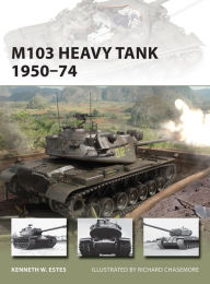 Title: M103 Heavy Tank 1950-74, Author: Kenneth W Estes