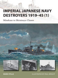 Title: Imperial Japanese Navy Destroyers 1919-45 (1): Minekaze to Shiratsuyu Classes, Author: Mark Stille