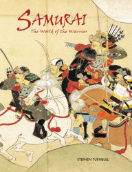 Title: Samurai: The World of the Warrior, Author: Stephen Turnbull