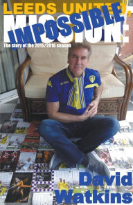 Title: Leeds United, Mission: Impossible, Author: David Watkins