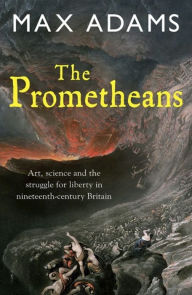 Title: The Prometheans: John Martin and the generation that stole the future, Author: Max Adams