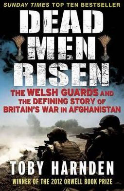 Dead Men Risen: The Welsh Guards and the Defining Story of Britain's War in Afghanistan