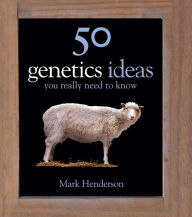 Title: 50 Genetics Ideas You Really Need to Know, Author: Mark Henderson