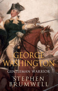 Title: George Washington: Gentleman Warrior, Author: Stephen Brumwell