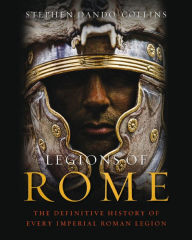 Title: Legions of Rome: The definitive history of every Roman legion, Author: Stephen Dando-Collins