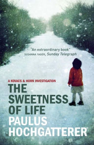 Title: The Sweetness of Life, Author: Paulus Hochgatterer