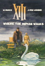 Title: Where the Indian Walks: XIII Vol. 2, Author: William Vance