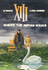 Title: Where the Indian Walks: XIII Vol. 2, Author: Jean Van Hamme