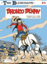 Title: Bronco Benny: The Bluecoats 6, Author: Raoul Cauvin