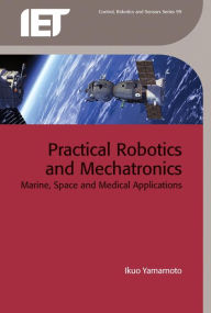 Title: Practical Robotics and Mechatronics: Marine, space and medical applications, Author: Ikuo Yamamoto