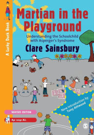 Title: Martian in the Playground: Understanding the Schoolchild with Asperger's Syndrome (Lucky Duck Books Series), Author: Clare Sainsbury
