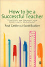 How to be a Successful Teacher: Strategies for Personal and Professional Development / Edition 1