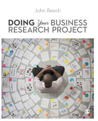 Title: Doing Your Business Research Project / Edition 1, Author: John Beech