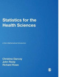 Title: Statistics for the Health Sciences: A Non-Mathematical Introduction / Edition 1, Author: Christine Dancey
