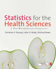 Title: Statistics for the Health Sciences: A Non-Mathematical Introduction / Edition 1, Author: Christine Dancey