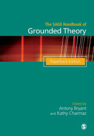 Title: The SAGE Handbook of Grounded Theory: Paperback Edition / Edition 1, Author: Antony Bryant