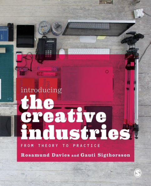 Introducing the Creative Industries: From Theory to Practice / Edition 1
