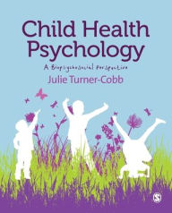 Title: Child Health Psychology: A Biopsychosocial Perspective / Edition 1, Author: Julie Turner-Cobb