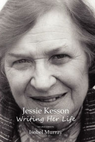 Title: Jessie Kesson: Writing Her Life, Author: Isobel Murray