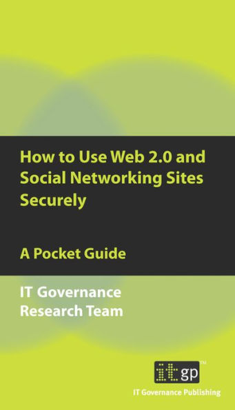 How to Use Web 2.0 and Social Networking Sites Securely: A Pocket Guide