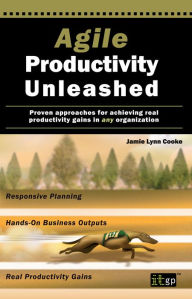 Title: Agile Productivity Unleashed: Proven approaches for achieving real productivity gains in any organization, Author: Jamie Cooke
