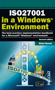 Title: ISO27001 in a Windows Environment: The best practice handbook for a Microsoft Windows environment, Author: Brian Honan