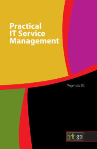 Title: Practical IT Service Management: A Concise Guide for Busy Executives, Author: Thejendra BS