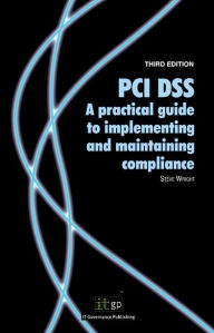 Title: PCI DSS: A practical guide to implementing and maintaining compliance, Author: Steve Wright