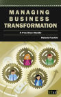 Managing Business Transformation: A Practical Guide