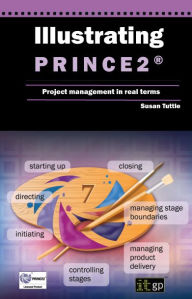 Title: Illustrating PRINCE2: Project management in real terms, Author: Susan Tuttle