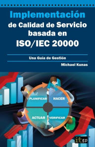 Title: Implementación de Calidad de Servicio basado en ISO/IEC 20000: Una Guía de Gestión, Author: Michael Kunas