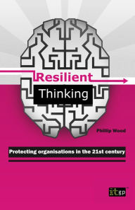 Title: Resilient Thinking: Protecting organisations in the 21st century, Author: Philip Wood