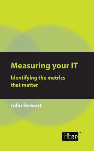 Title: Measuring Your IT: Identifying The Metrics That Matter, Author: IT Governance Publishing