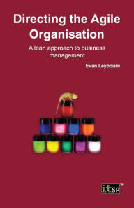 Directing the Agile Organization : A lean approach to business management