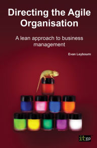 Title: Directing the Agile Organisation: A lean approach to business management, Author: Evan Leybourn