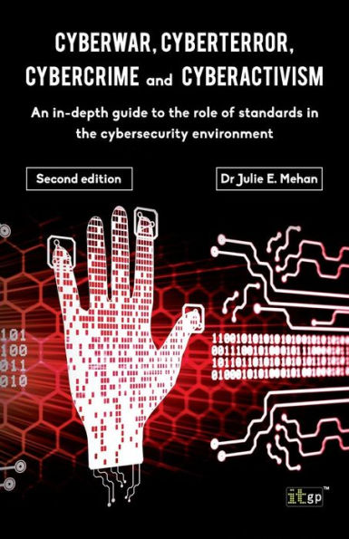 Cyberwar, Cyberterror, Cybercrime: An In-Depth Guide to the Role of Standards Cybersecurity Environment - Second Edition