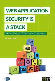 Title: Web Application Security is a Stack: How to CYA (Cover Your Apps) Completely, Author: Lori Mac Vittie