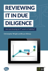 Title: Reviewing IT in Due Diligence: Are you buying an IT asset or liability, Author: Christopher Wright