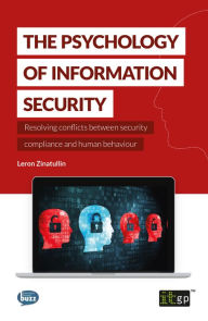 Title: The Psychology of Information Security: Resolving conflicts between security compliance and human behaviour, Author: Leron Zinatullin