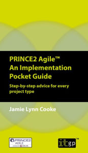 Title: PRINCE2 Agile An Implementation Pocket Guide: Step-by-step advice for every project type, Author: Jamie Lynn Cooke BSc Engineering Psychology