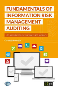 Title: Fundamentals of Information Security Risk Management Auditing: An introduction for managers and auditors, Author: Christopher Wright