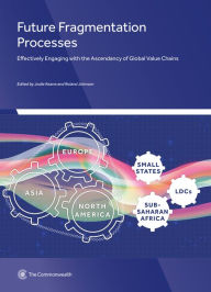 Title: Future Fragmentation Processes: Effectively Engaging with the Ascendancy of Global Value Chains, Author: Crossroads Exchange