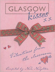 Title: Glasgow Kisses: Valentines from the Classroom, Author: Nora Naughton